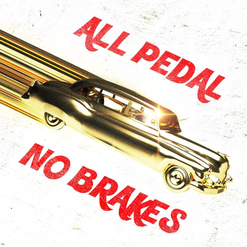 All Pedal No Brakes
